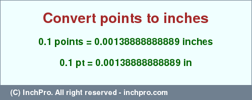 Result converting 0.1 points to inches = 0.00138888888889 inches