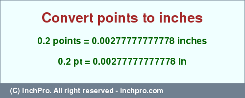 Result converting 0.2 points to inches = 0.00277777777778 inches
