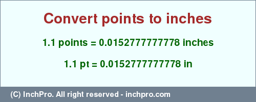 Result converting 1.1 points to inches = 0.0152777777778 inches