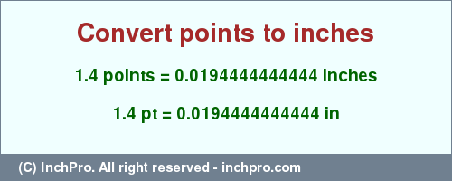 Result converting 1.4 points to inches = 0.0194444444444 inches