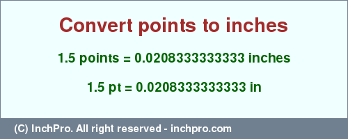 Result converting 1.5 points to inches = 0.0208333333333 inches