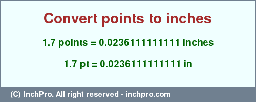 Result converting 1.7 points to inches = 0.0236111111111 inches