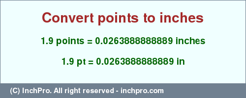 Result converting 1.9 points to inches = 0.0263888888889 inches