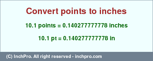 Result converting 10.1 points to inches = 0.140277777778 inches