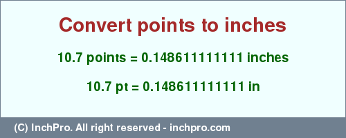 Result converting 10.7 points to inches = 0.148611111111 inches