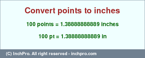 Result converting 100 points to inches = 1.38888888889 inches