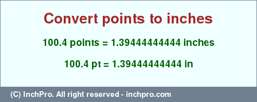 Result converting 100.4 points to inches = 1.39444444444 inches