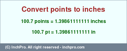 Result converting 100.7 points to inches = 1.39861111111 inches