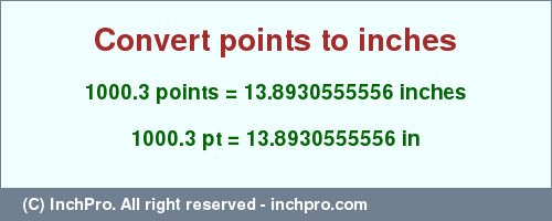 Result converting 1000.3 points to inches = 13.8930555556 inches