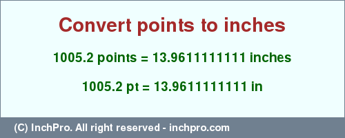 Result converting 1005.2 points to inches = 13.9611111111 inches