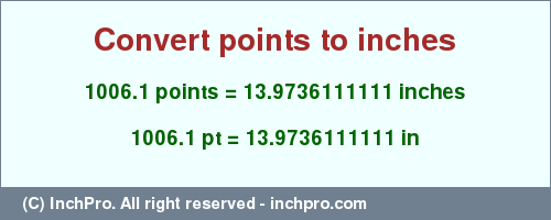 Result converting 1006.1 points to inches = 13.9736111111 inches