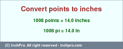Result converting 1008 points to inches = 14.0 inches