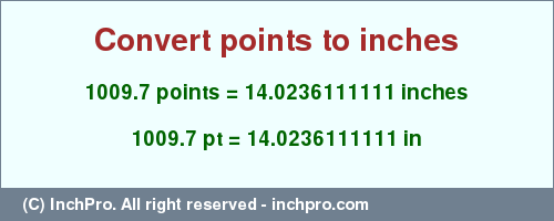 Result converting 1009.7 points to inches = 14.0236111111 inches