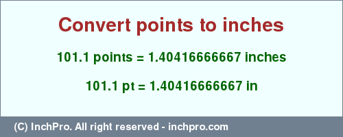 Result converting 101.1 points to inches = 1.40416666667 inches