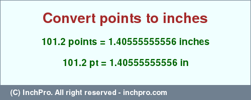 Result converting 101.2 points to inches = 1.40555555556 inches