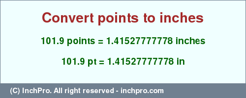 Result converting 101.9 points to inches = 1.41527777778 inches