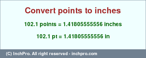 Result converting 102.1 points to inches = 1.41805555556 inches