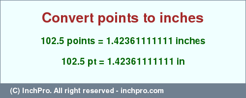 Result converting 102.5 points to inches = 1.42361111111 inches