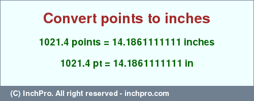 Result converting 1021.4 points to inches = 14.1861111111 inches