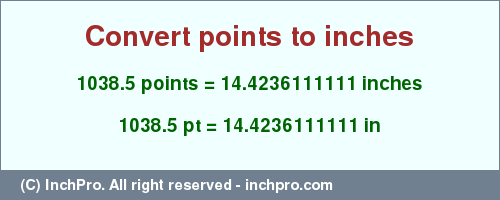 Result converting 1038.5 points to inches = 14.4236111111 inches