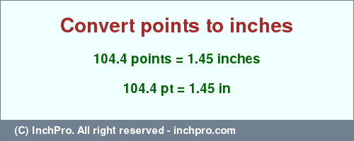 Result converting 104.4 points to inches = 1.45 inches