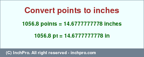 Result converting 1056.8 points to inches = 14.6777777778 inches