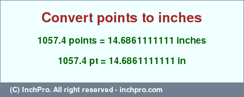 Result converting 1057.4 points to inches = 14.6861111111 inches