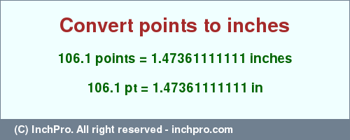 Result converting 106.1 points to inches = 1.47361111111 inches