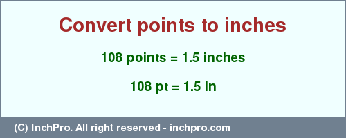 Result converting 108 points to inches = 1.5 inches