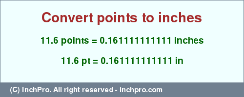 Result converting 11.6 points to inches = 0.161111111111 inches
