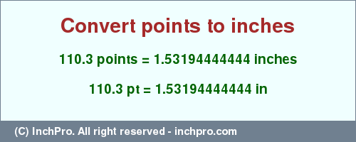 Result converting 110.3 points to inches = 1.53194444444 inches