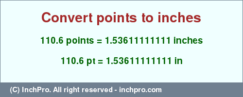 Result converting 110.6 points to inches = 1.53611111111 inches