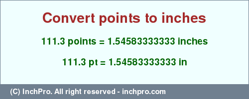 Result converting 111.3 points to inches = 1.54583333333 inches