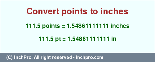 Result converting 111.5 points to inches = 1.54861111111 inches