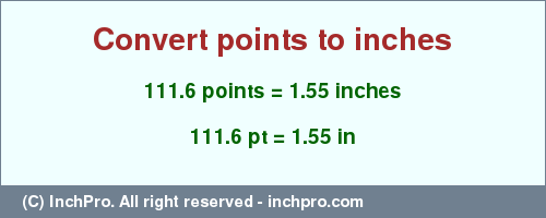 Result converting 111.6 points to inches = 1.55 inches