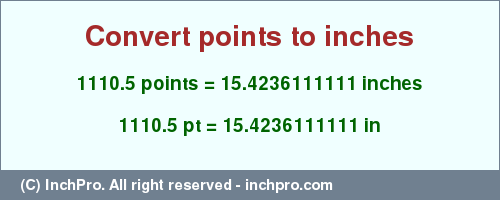 Result converting 1110.5 points to inches = 15.4236111111 inches