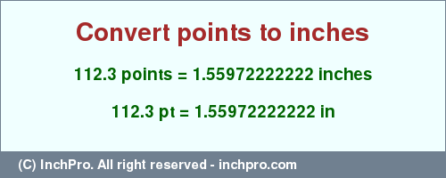 Result converting 112.3 points to inches = 1.55972222222 inches