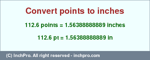 Result converting 112.6 points to inches = 1.56388888889 inches