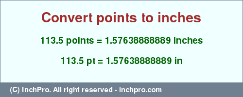 Result converting 113.5 points to inches = 1.57638888889 inches