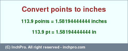 Result converting 113.9 points to inches = 1.58194444444 inches