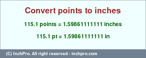 Result converting 115.1 points to inches = 1.59861111111 inches