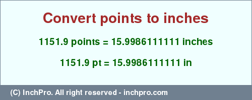 Result converting 1151.9 points to inches = 15.9986111111 inches