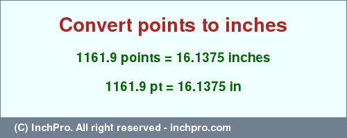 Result converting 1161.9 points to inches = 16.1375 inches