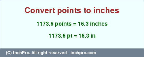 Result converting 1173.6 points to inches = 16.3 inches