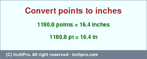 Result converting 1180.8 points to inches = 16.4 inches