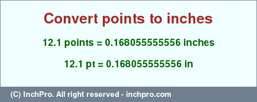 Result converting 12.1 points to inches = 0.168055555556 inches