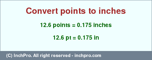 Result converting 12.6 points to inches = 0.175 inches