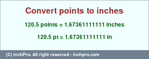 Result converting 120.5 points to inches = 1.67361111111 inches