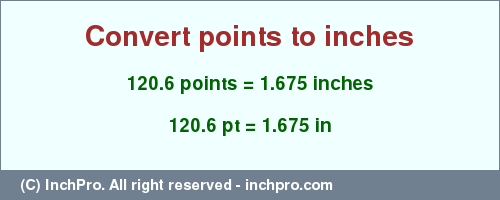 Result converting 120.6 points to inches = 1.675 inches