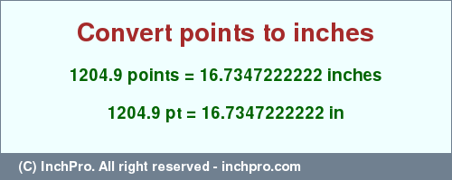 1204.9 points to inches is equal to 16.7347222222 (in) Result converting 1204.9 points to inches = 16.7347222222 inches